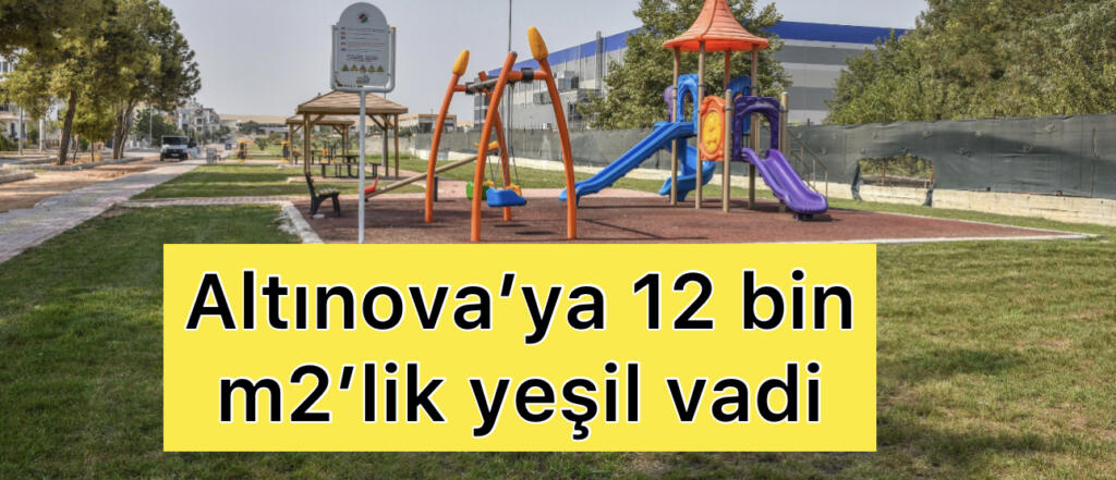 Altınova’ya 12 Bin M2’lik Yeşil Vadi
